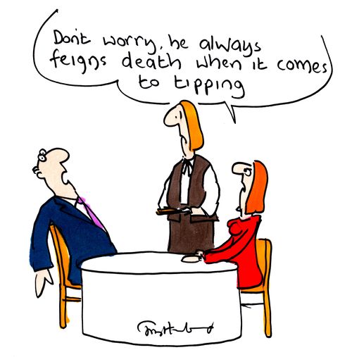 'Don't worry, he always feigns death when it comes to tipping.'