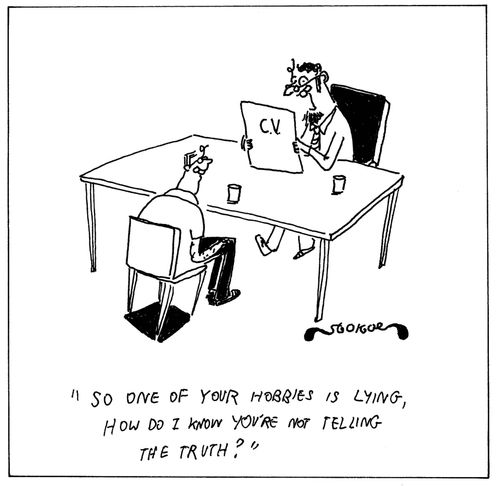 'So one of your hobbies is lying, how do I know you're not telling the truth?'
