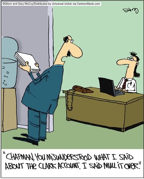 'Chapman, you misunderstood what I said about the Clark account. I said mull it over.'
