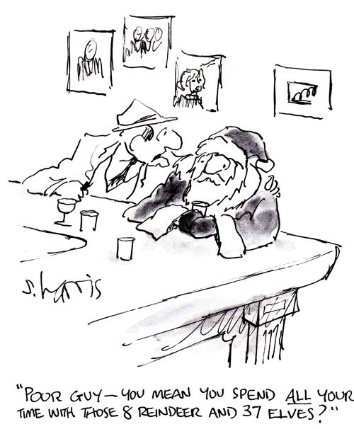 'Poor guy -  you mean you spend all your time with those 8 reindeer and 37 elves?'