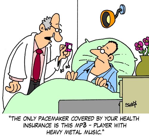 'The only pacemaker covered by your health insurance is this MP3 player with heavy metal music.'