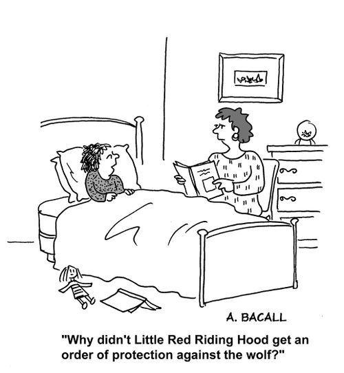 'Why didn't Little Riding Hood get an order of protection against the wolf?'