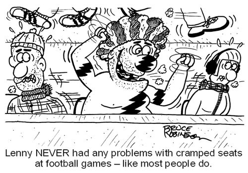 'Lenny NEVER had any problems with cramped seats  at football games - like most people do.'