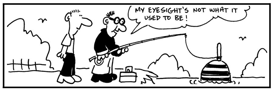 'My eyesight's not what it used to be.'