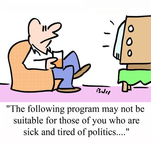 'The following program may not be suitable for those of you who are sick and tired of politics....'