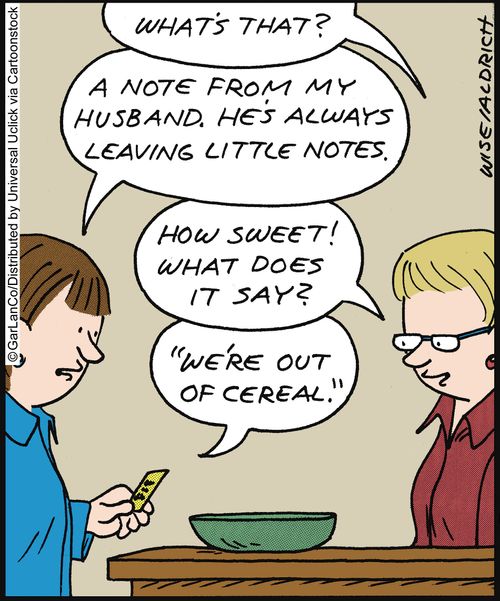 'A note from my husband. He's always leaving little notes. . . 'we're out of cereal'.'