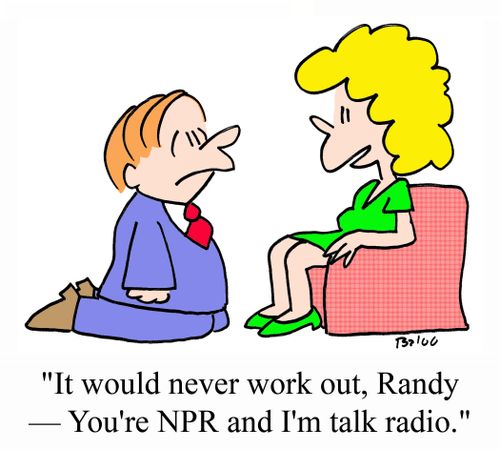 'It would never work out, Randy - You're NPR and I'm talk radio.'