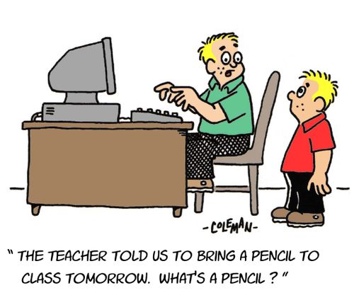 'The teacher told us to bring a pencil to class tomorrow. What's a pencil?'
