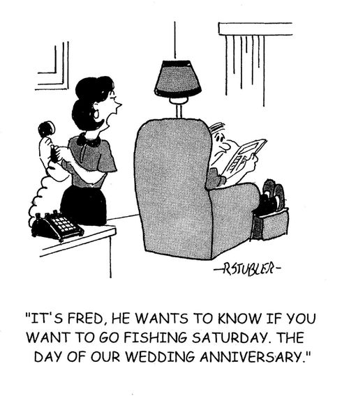 'It's Fred, he wants to know if you want to go fishing Saturday. The day of our wedding anniversary.'