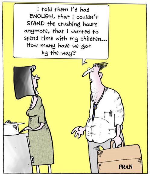 'I told them I'd had enough, that I couldn't stand the crushing hours anymore, that I wanted to spend time with my children...how many have we got by the way?'