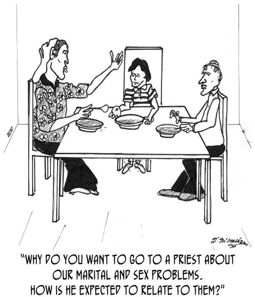 'Why do you want to go to a priest about our marital and sex problems. How is he expected to relate to them?'