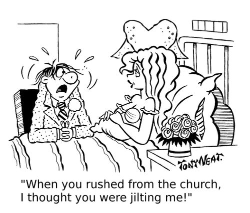 'When you rushed from the church, I thought you were jilting me!'