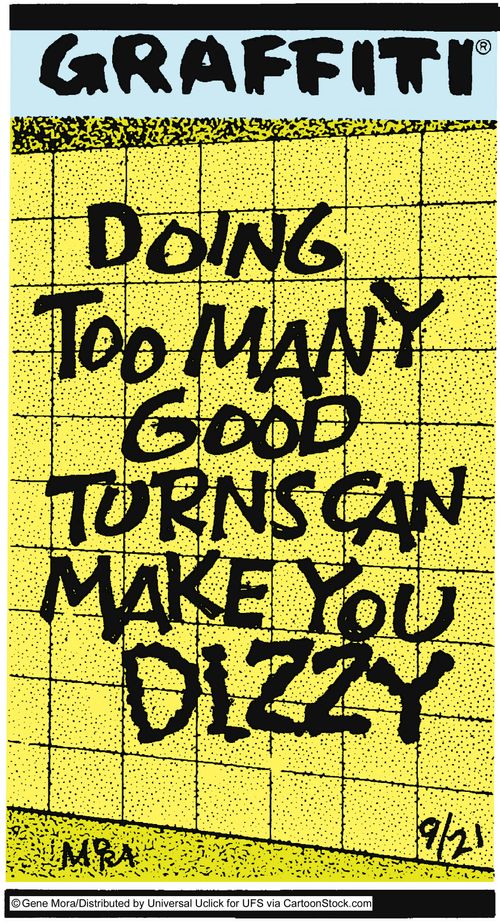 Doing to many good turns can make you dizzy.