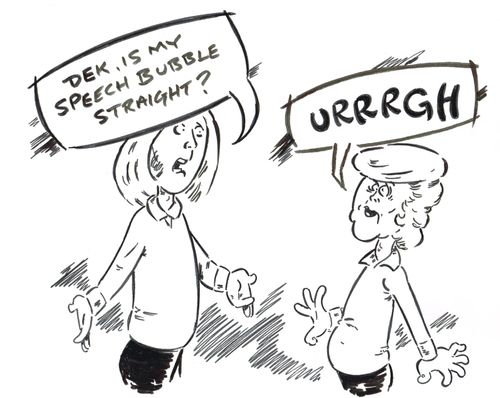 'Dek, is my speech bubble straight?'