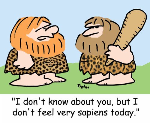 'I don't know about you but I don't feel very sapiens today.'