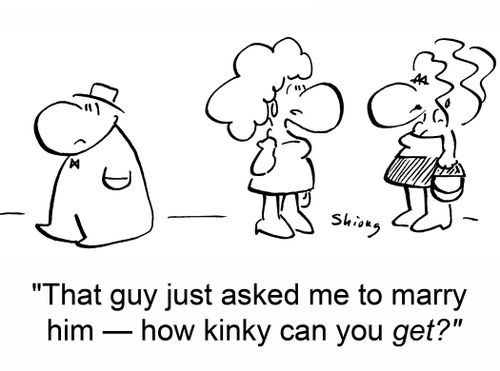 'That guy just asked me to marry him -- how kinky can you get?'