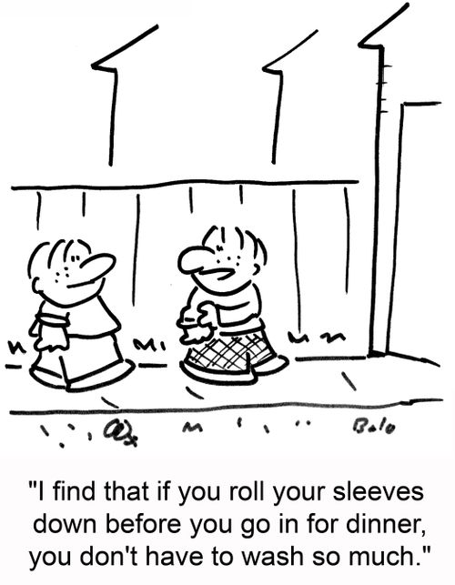 'I find that if you roll your sleeves down before you go in for dinner, you don't have to wash so much.'