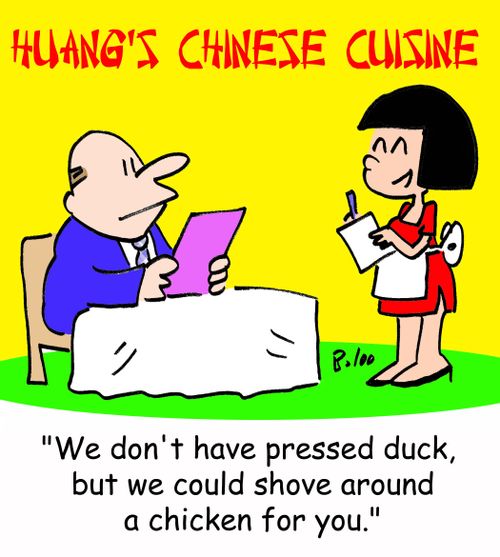 'We don't have pressed duck, but we could shove around a chicken for you.'
