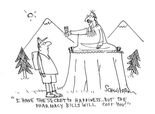 'I have the secret to happiness...but the pharmacy bills will cost you!'
