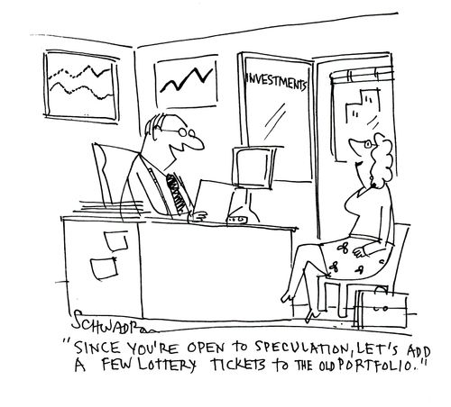 'Since you're open to speculation, let's add a few lottery tickets to the old portfolio.' 