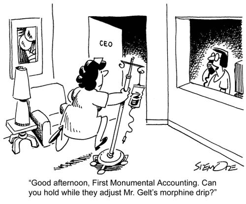 'Good afternoon, First Monumental Accounting. Can you hold while they adjust Mr. Gelt's morphine drip?'