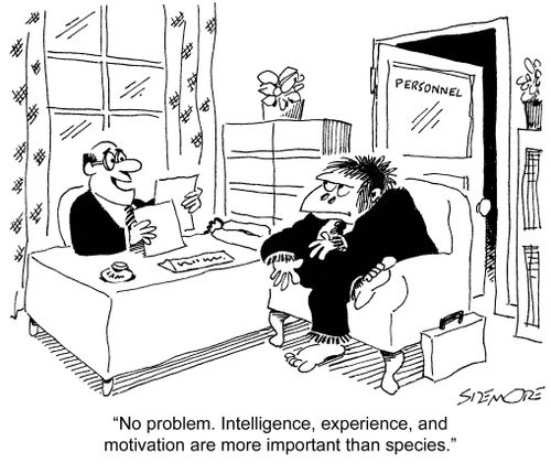 'No problem. Intelligence, experience, and motivation are more important than species.'