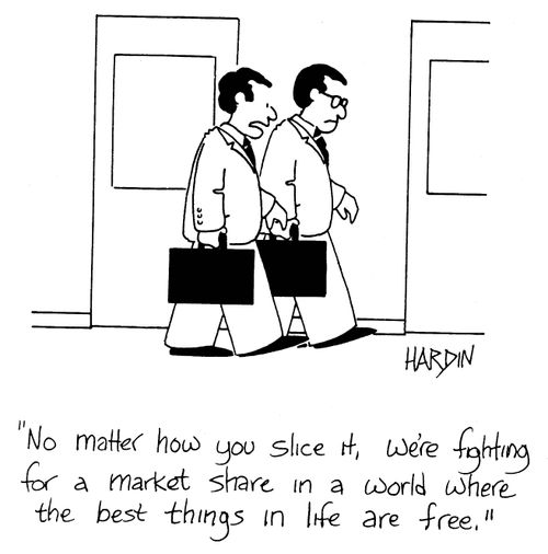 'No matter how you slice it, we're fighting for a market share in a world where the best things in life are free.'