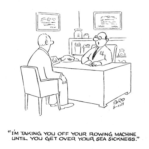 'I'm taking you off your rowing machine until you get over your sea sickness.'