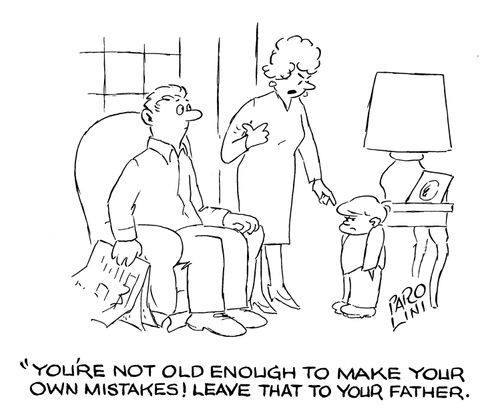'You're not old enough to make your own mistakes! Leave that to your father.'