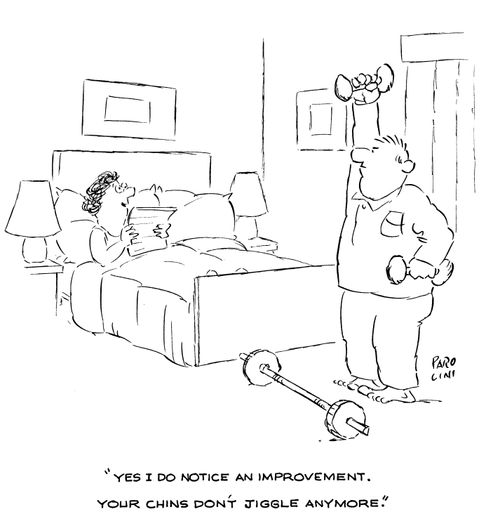 'Yes I do notice an improvement. Your chins don't juggle anymore.'