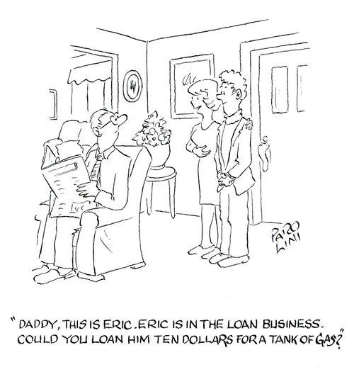 'Daddy, this is Eric. Eric is in the Loan Business. Could you loan him ten dollars for a tank of gas?'