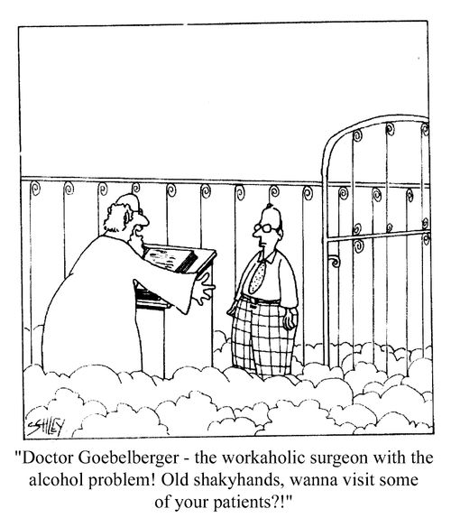 Doctor Goebelberger - the workaholic surgeon with the alcohol problem! Old shakyhands, wanna visit some of your patients?!