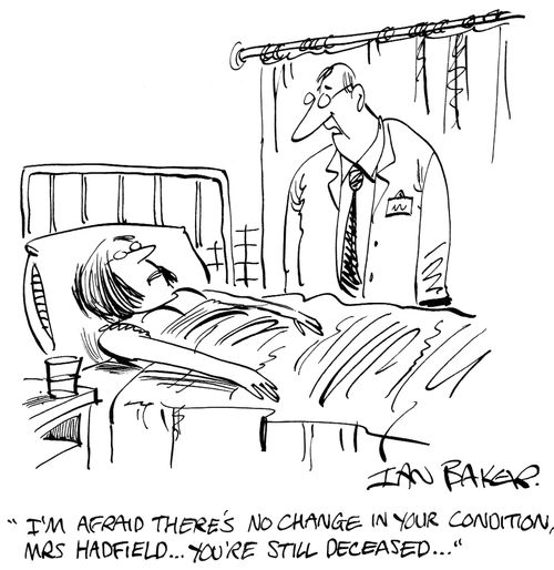 'I'm afraid there's no change in your condition, Mrs Hadfield...You're still deceased...'