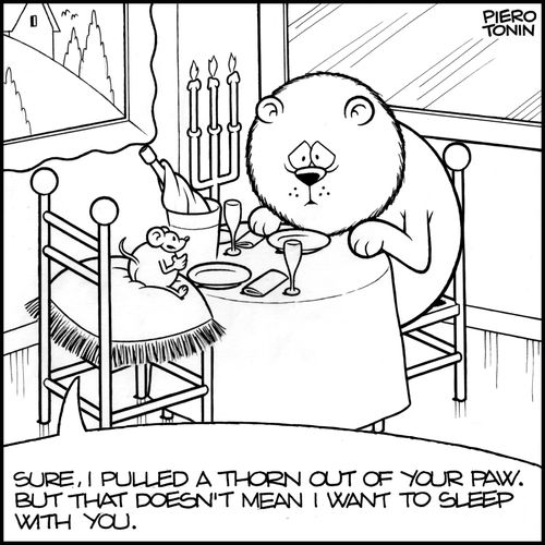 'Sure, I pulled a thorn out of your paw. But that doesn't mean that I want to sleep with you.'