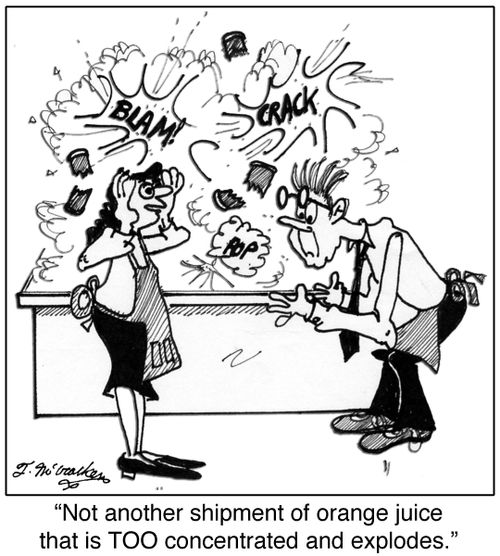 'Not another shipment of orange juice that is TOO concentrated and explodes.'