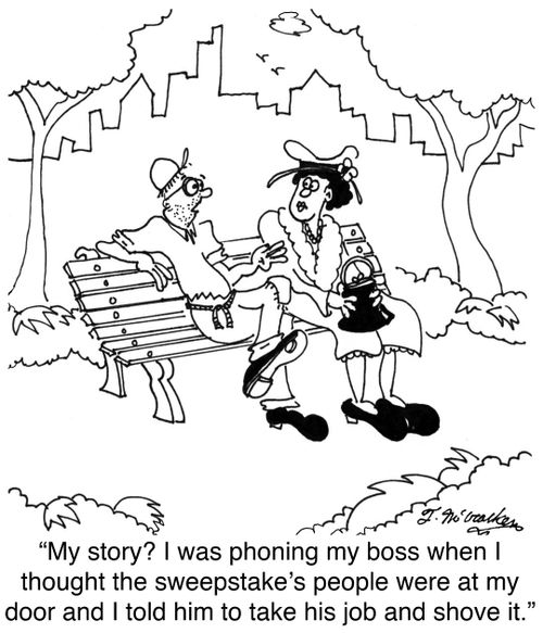 'My story? I was phoning my boss when I thought the sweepstake's people were at my door and I told him to take his job and shove it.'