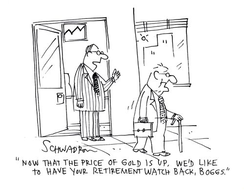 'Now that the price of gold is up, we'd like to have your retirement watch back, Boggs.'