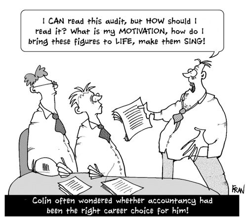 I can read this audit, but HOW should I read it...What is my MOTIVATION, how do I bring these figures to life,make them sing!... Colin often wondered whether accountancy had been the right career choice for him