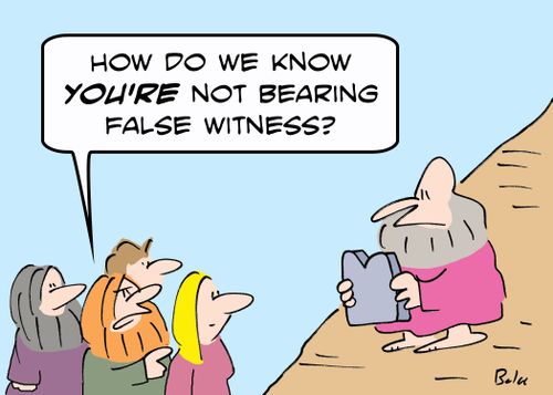 'How do we know YOU'RE not bearing false witness?'