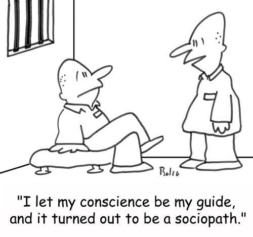 'I let my conscience be my guide, and it turned out to be a sociopath.'