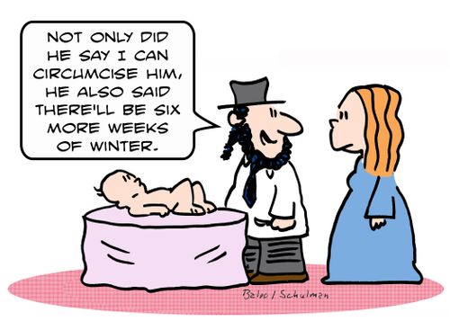 'Not only did he say I can circumcise him, but he also said there'll be six more weeks of winter.'