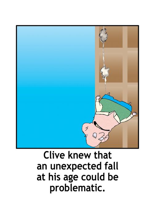 Clive knew that an unexpected fall at his age could be problematic.