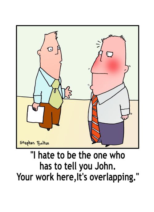 'I hate to be the one who has to tell you John. Your work here, it's overlapping.'