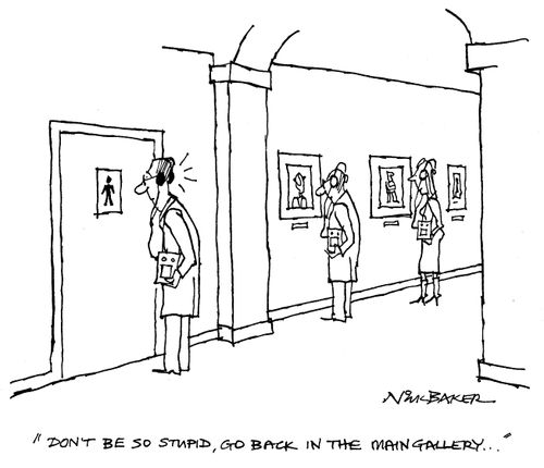 "Don't be so stupid, go back in the main gallery..."