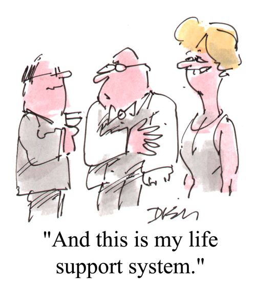 "And this is my life support system."