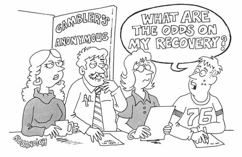 Gambler's Anonymous - "What are the odds on my recovery?"