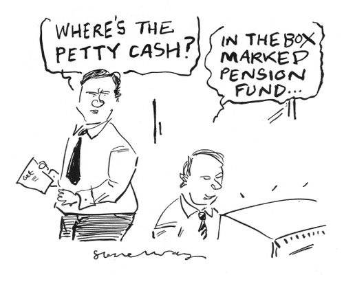 'Where's the petty cash?'...  'It's in the box marked Pension Fund.'