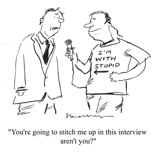 'You're going to stitch me up in this interview aren't you?'