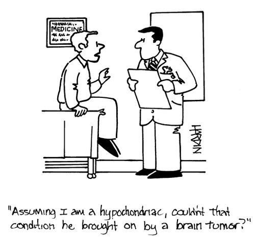 'Assuming I am a hypochondriac, couldn't that condition be brought on by a brain tumor?'