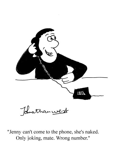 'Jenny can't come to the phone, she's naked. Only joking, mate. Wrong number.'